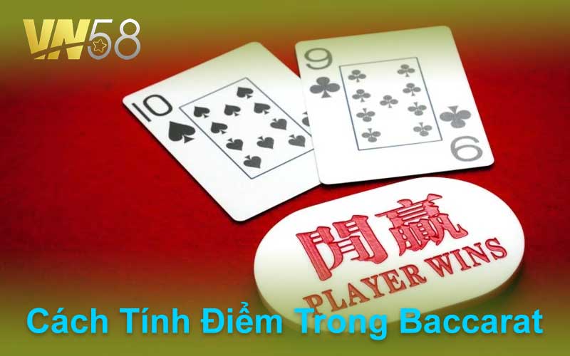 Cách Tính Điểm Trong Baccarat